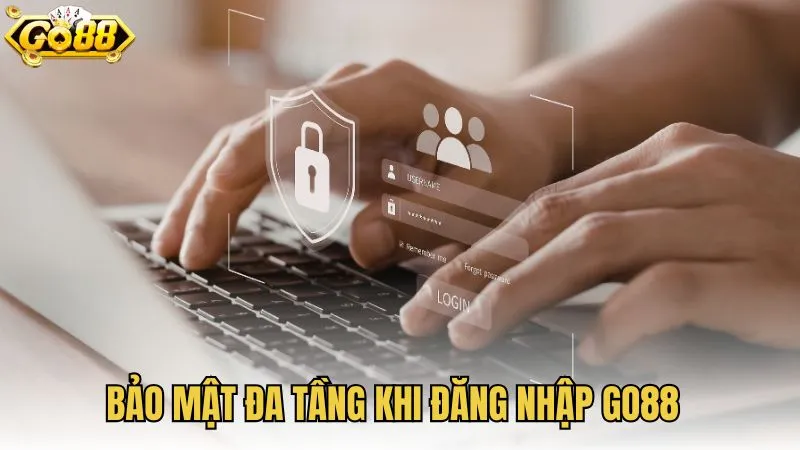 Bảo mật đa tầng khi đăng nhập GO88