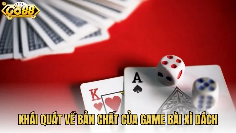 Khái quát về bản chất của game bài Xì Dách