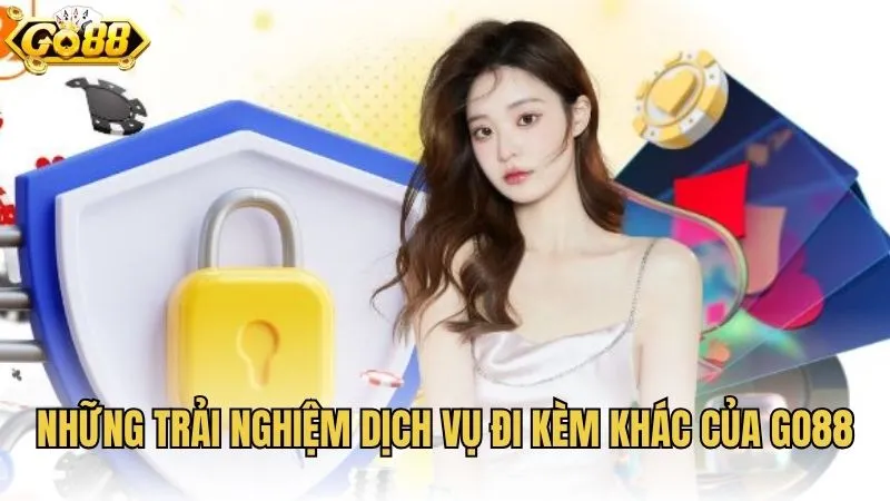 Những trải nghiệm dịch vụ đi kèm khác của GO88