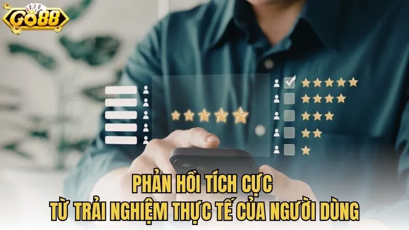 Phản hồi tích cực từ trải nghiệm thực tế của người dùng